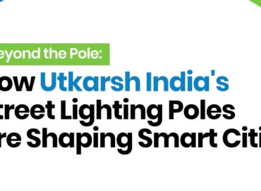 Beyond the Pole: Ho‍w Ut‌kars‍h⁠ India’s Stre‍e⁠t Li⁠ghting Poles Are Shapin‍g Smart Ci​ties